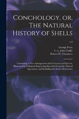 Book cover for Conchology, or, The Natural History of Shells