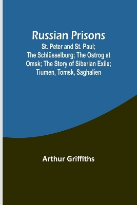 Book cover for Russian Prisons; St. Peter and St. Paul; the Schl�sselburg; the Ostrog at Omsk; the story of Siberian exile; Tiumen, Tomsk, Saghalien