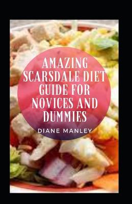 Book cover for Amazing Scarsdale Diet Guide For Novices And Dummies