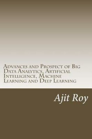 Cover of Advances and Prospect of Big Data Analytics, Artificial Intelligence, Machine Learning and Deep Learning
