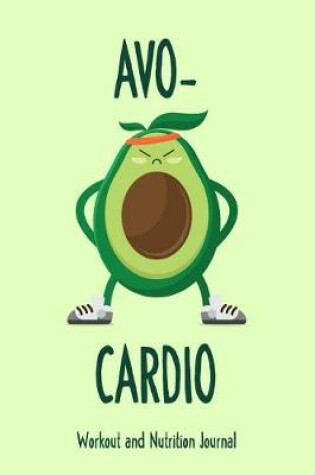 Cover of Avo-Cardio Workout and Nutrition Journal