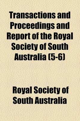 Book cover for Transactions and Proceedings and Report of the Royal Society of South Australia (Volume 5-6)