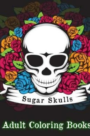 Cover of Sugar Skulls Adult Coloring Books.