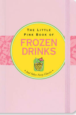 Cover of The Little Pink Book of Frozen Drinks