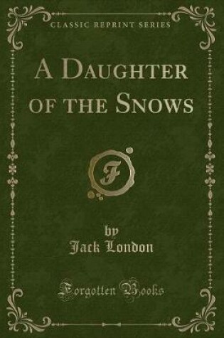Cover of A Daughter of the Snows (Classic Reprint)