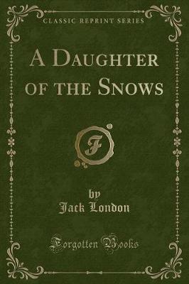 Book cover for A Daughter of the Snows (Classic Reprint)