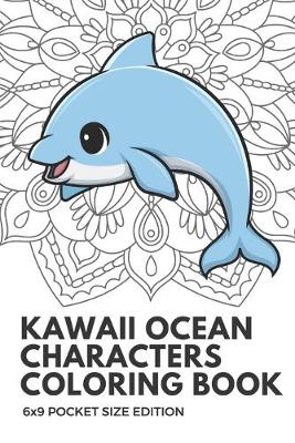 Book cover for Kawaii Ocean Characters Coloring Book 6X9 Pocket Size Edition