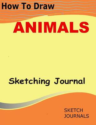 Book cover for How to Draw Animals Sketching Journal