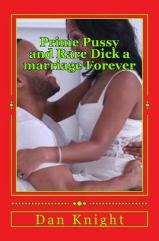 Cover of Prime Pussy and Rare Dick a marriage Forever