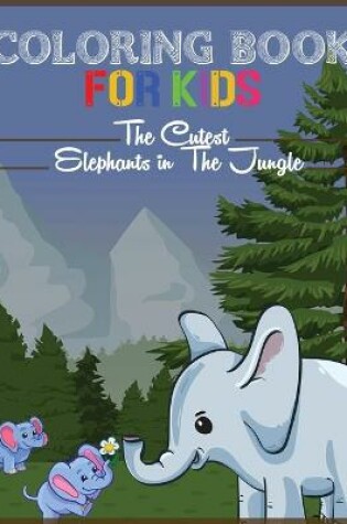 Cover of Animal Coloring Book for Toddlers - The Cutest Elephants in the Jungle