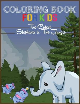 Book cover for Animal Coloring Book for Toddlers - The Cutest Elephants in the Jungle