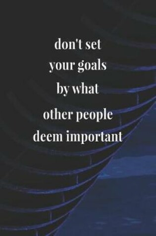 Cover of Don't Set Your Goals By What Other People Deem Important