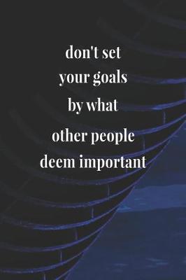 Book cover for Don't Set Your Goals By What Other People Deem Important