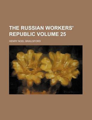 Book cover for The Russian Workers' Republic Volume 25