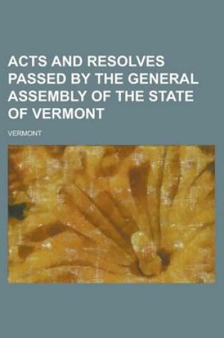 Cover of Acts and Resolves Passed by the General Assembly of the State of Vermont