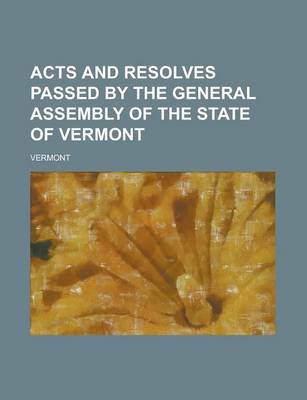 Book cover for Acts and Resolves Passed by the General Assembly of the State of Vermont