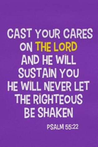 Cover of Cast Your Cares on the Lord and He Will Sustain You He Will Never Let the Righteous Be Shaken - Psalm 55