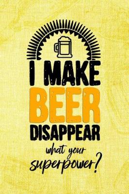 Book cover for I Make Beer Disappear What's Your Superpower