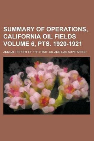 Cover of Summary of Operations, California Oil Fields; Annual Report of the State Oil and Gas Supervisor Volume 6, Pts. 1920-1921