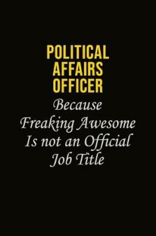 Cover of Political Affairs Officer Because Freaking Awesome Is Not An Official Job Title