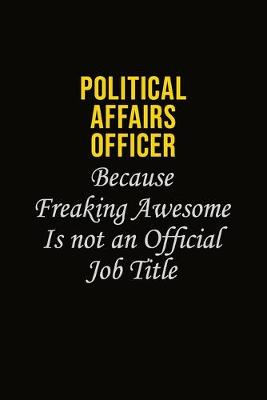 Book cover for Political Affairs Officer Because Freaking Awesome Is Not An Official Job Title