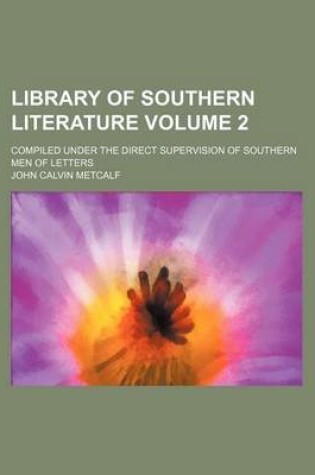 Cover of Library of Southern Literature Volume 2; Compiled Under the Direct Supervision of Southern Men of Letters