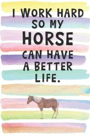 Cover of I Work Hard so My Horse can Have a Better Life