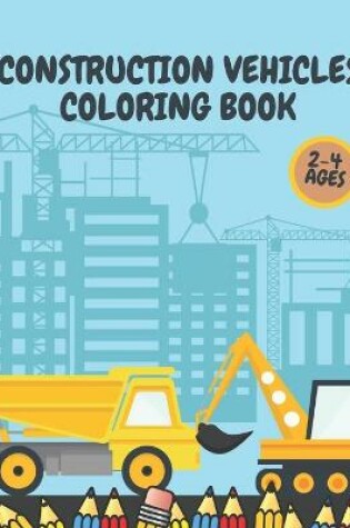 Cover of Construction Vehicles Coloring Book