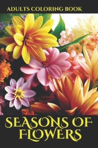 Cover of Seasons of Flowers Adults Coloring Book