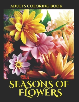 Book cover for Seasons of Flowers Adults Coloring Book