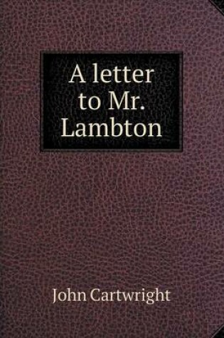 Cover of A letter to Mr. Lambton