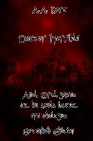 Cover of Doctor Horrible Anal, Oral, Sexua EZ Du Axola Batez Ere Odoltsua Extended Edition