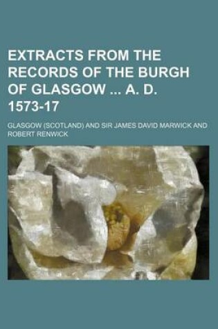 Cover of Extracts from the Records of the Burgh of Glasgow A. D. 1573-17