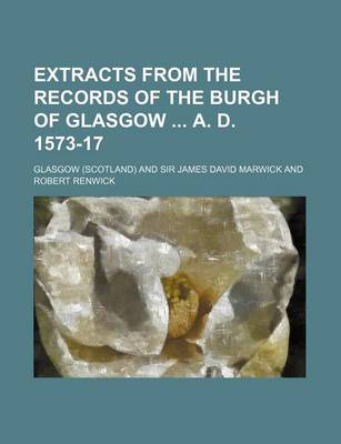 Book cover for Extracts from the Records of the Burgh of Glasgow A. D. 1573-17
