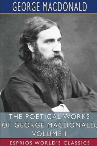 Cover of The Poetical Works of George MacDonald, Volume I (Esprios Classics)