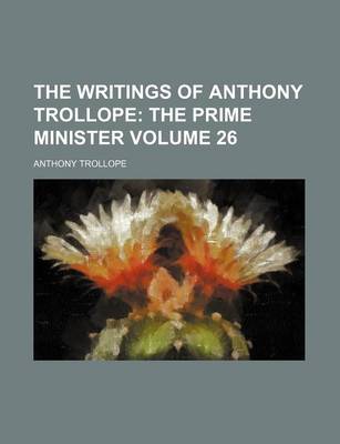 Book cover for The Writings of Anthony Trollope Volume 26; The Prime Minister