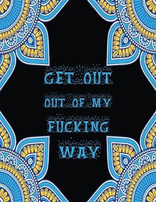 Book cover for Get out of my fucking way