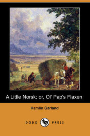 Cover of A Little Norsk; Or, Ol' Pap's Flaxen (Dodo Press)