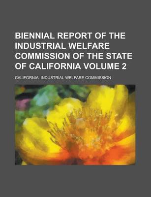 Book cover for Biennial Report of the Industrial Welfare Commission of the State of California Volume 2