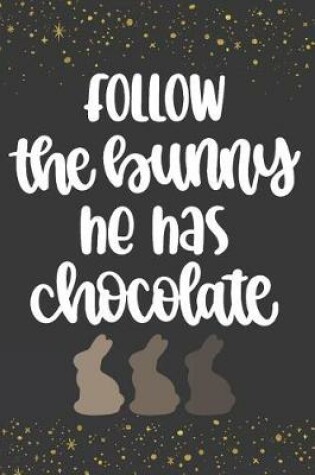 Cover of Follow the Bunny He Has the Chocolate
