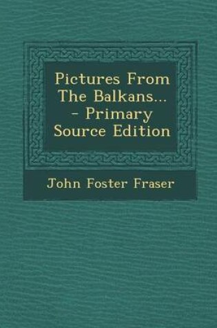 Cover of Pictures from the Balkans... - Primary Source Edition