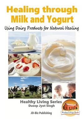 Book cover for Healing through Milk and Yogurt - Using Dairy Products for Natural Healing