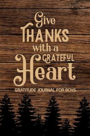 Cover of Give Thanks with a Grateful Heart Gratitude Journal for Boys