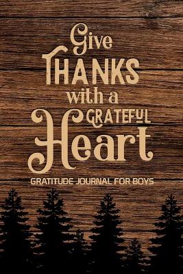 Book cover for Give Thanks with a Grateful Heart Gratitude Journal for Boys