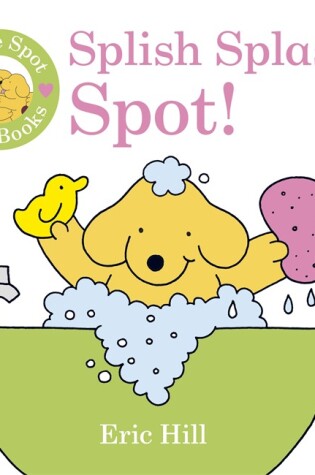 Cover of I Love Spot Baby Books: Splish Splash Spot!