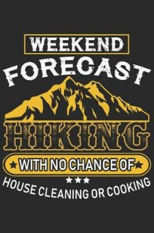 Cover of Weekend Forecast Hiking With No Chance Of House Cleaning Or Cooking