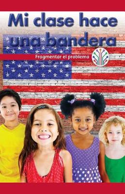 Cover of Mi Clase Hace Una Bandera: Fragmentar El Problema (My Class Makes a Flag: Breaking Down the Problem)