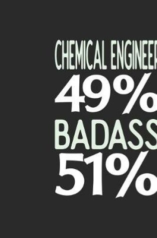 Cover of Chemical Engineer 49 % BADASS 51 %