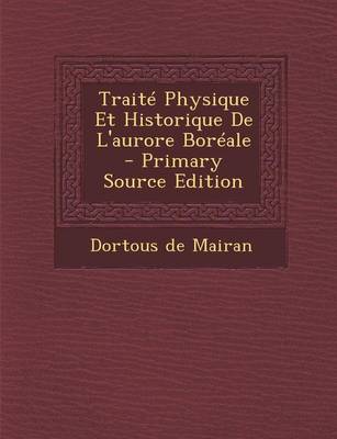 Book cover for Traite Physique Et Historique de L'Aurore Boreale - Primary Source Edition