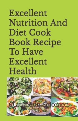 Book cover for Excellent Nutrition And Diet Cook Book Recipe To Have Excellent Health